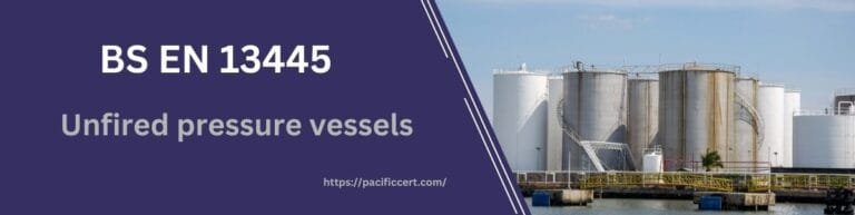 BS EN 13445 - Unfired Pressure Vessels | Pacific Certifications