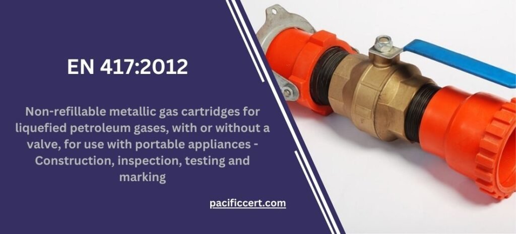 EN 417:2012- Non-refillable metallic gas cartridges for liquefied petroleum gases, with or without a valve