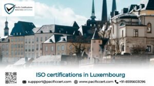 ISO Certifications in Luxembourg and How Pacific Certifications can help