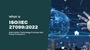 ISO/IEC 27099:2022 - Information Technology Practices and Policy Framework