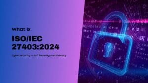 ISO/IEC 27403:2024: Cybersecurity – IoT Security and Privacy