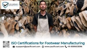 ISO Certifications for Footwear Manufacturing Businesses, Requirements and Benefits