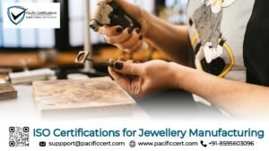 ISO Certifications for Jewellery Manufacturing Businesses, Requirements and Benefits