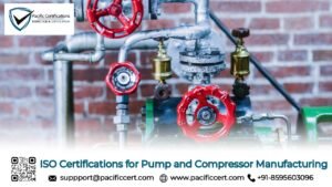 ISO Certifications for Pump and Compressor Manufacturing Businesses, Requirements and Benefits