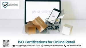 ISO Certifications for Online Retail Businesses, Requirements and Benefits