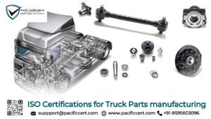 ISO Certifications for Truck Parts manufacturing Businesses, Requirements and Benefits