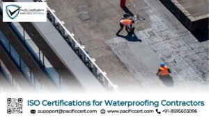 ISO Certifications for Waterproofing Contractors Businesses, Requirements and Benefits