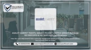 ASALET CARPET TEKSTíL SANAYí recieves ISO 9001, ISO 14001 Certifications by Pacific Certifications