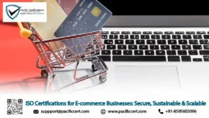 ISO Certifications for E-commerce Businesses: Secure, Sustainable & Scalable