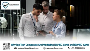 Why Top Tech Companies Are Prioritizing ISO/IEC 27001 and ISO/IEC 42001?